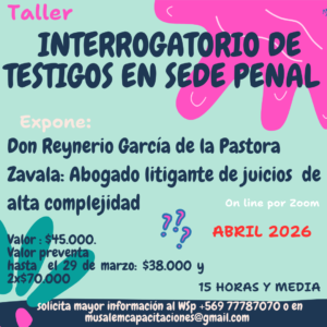 TALLER TEÓRICO APLICADO DE INTERROGATORIO Y CONTRAINTERROGATORIO DE TESTIGOS EN JUICIOS PENALES 